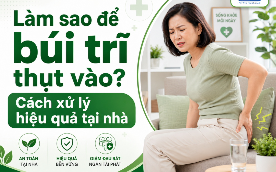 Làm sao để búi trĩ thụt vào​? Cách xử lý hiệu quả tại nhà